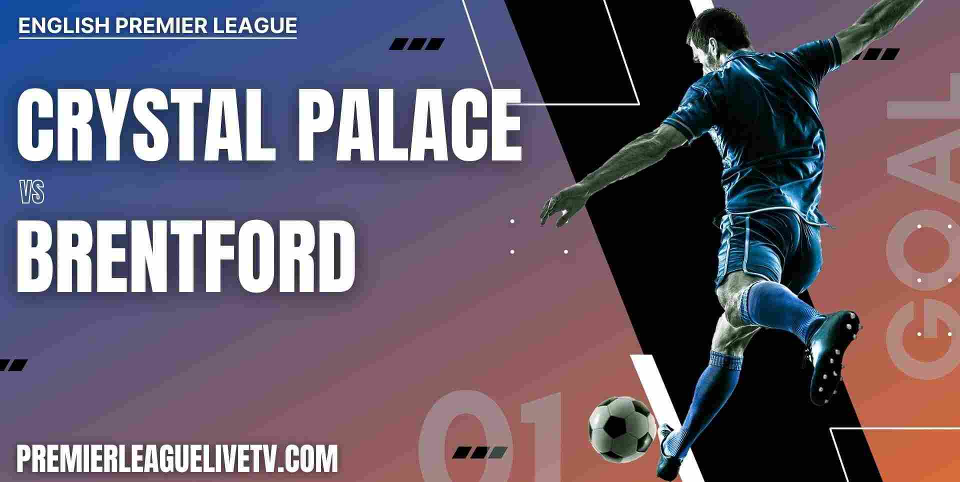 Crystal Palace Vs Brentford 2023 Live Stream EPL Matchweek 20