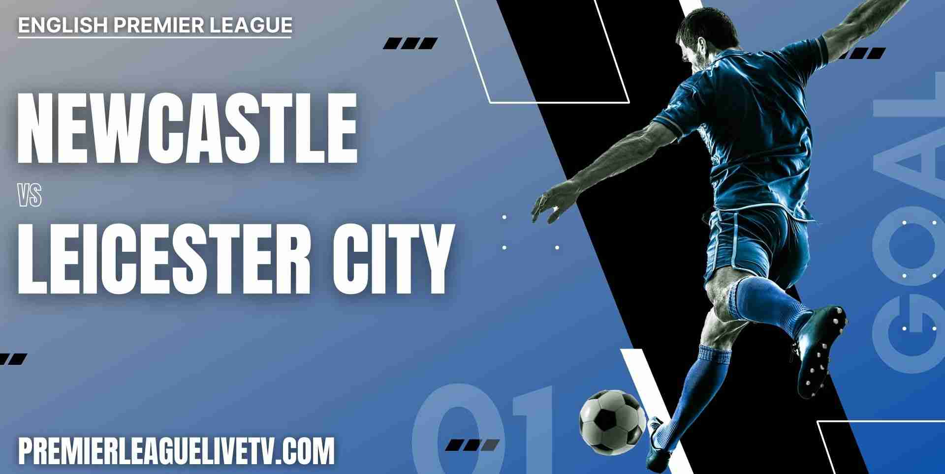 Newcastle United Vs Leicester City Live Stream Epl Matchweek