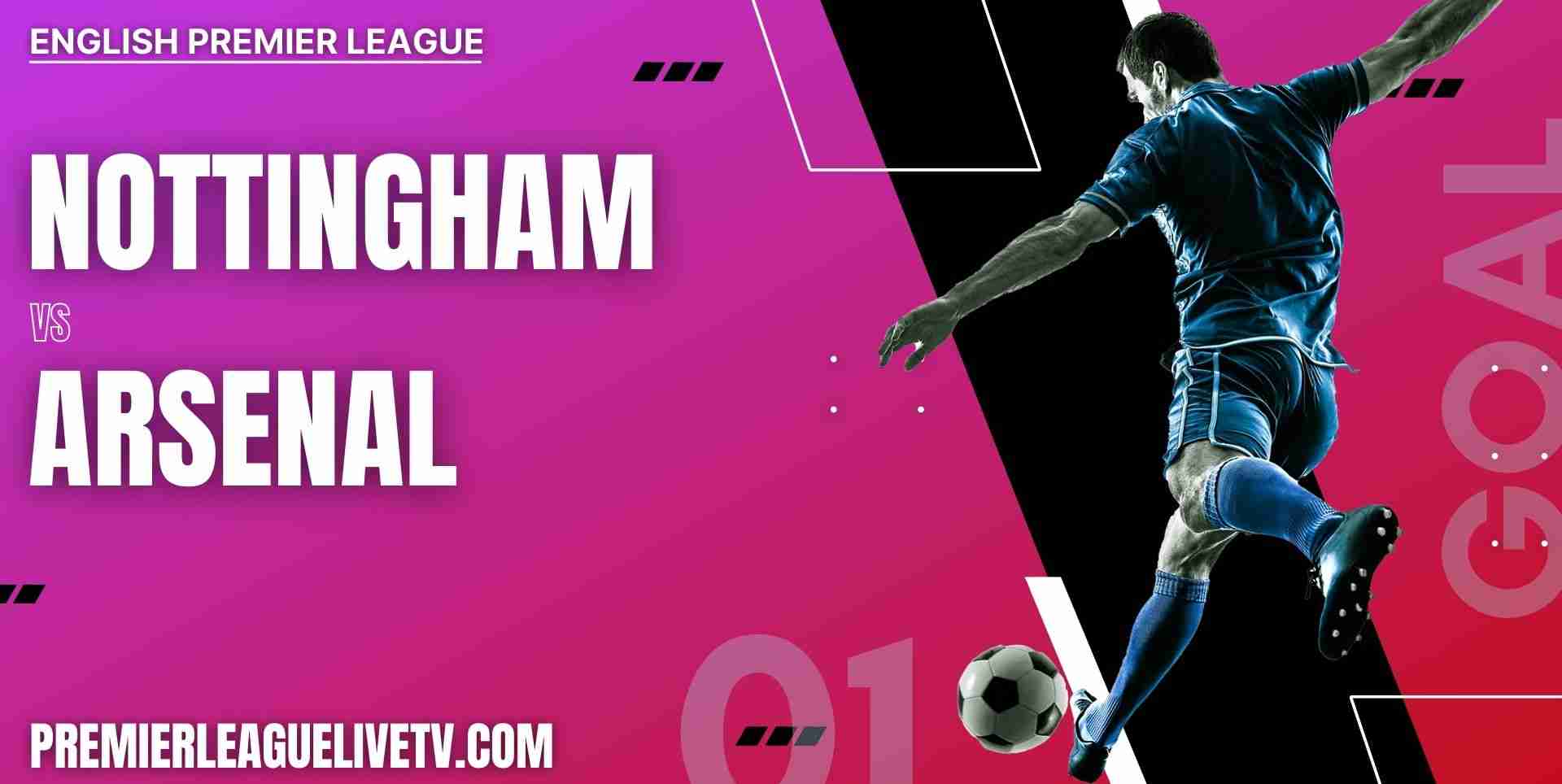 Nottingham Forest Vs Arsenal 2023 Live Stream | EPL Matchweek 37